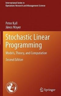 Stochastic Linear Programming: Models, Theory, and Computation - Peter Kall,János Mayer - cover
