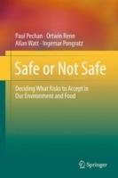 Safe or Not Safe: Deciding What Risks to Accept in Our Environment and Food - Paul Pechan,Ortwin Renn,Allan Watt - cover