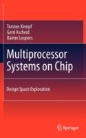Multiprocessor Systems on Chip: Design Space Exploration - Torsten Kempf,Gerd Ascheid,Rainer Leupers - cover