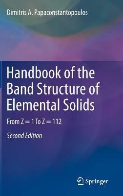 Handbook of the Band Structure of Elemental Solids: From Z = 1 To Z = 112 - Dimitris A. Papaconstantopoulos - cover