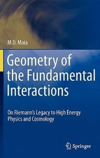 Geometry of the Fundamental Interactions: On Riemann's Legacy to High Energy Physics and Cosmology - M. D. Maia - cover