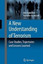 A New Understanding of Terrorism: Case Studies, Trajectories and Lessons Learned