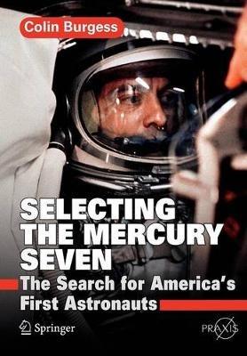 Selecting the Mercury Seven: The Search for America's First Astronauts - Colin Burgess - cover