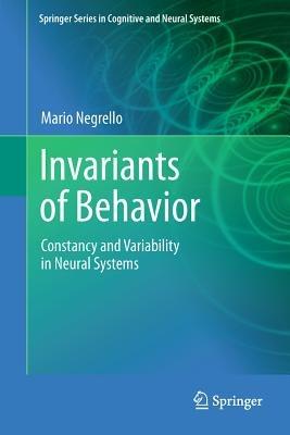 Invariants of Behavior: Constancy and Variability in Neural Systems - Mario Negrello - cover