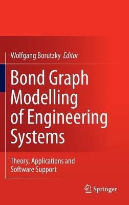 Bond Graph Modelling of Engineering Systems: Theory, Applications and Software Support - cover