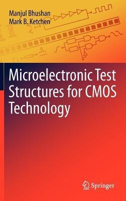 Microelectronic Test Structures for CMOS Technology - Manjul Bhushan,Mark B. Ketchen - cover