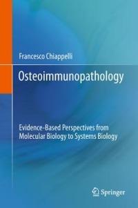 Osteoimmunopathology: Evidence-Based Perspectives from Molecular Biology to Systems Biology - Francesco Chiappelli - cover