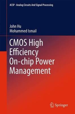 CMOS High Efficiency On-chip Power Management - John Hu,Mohammed Ismail - cover