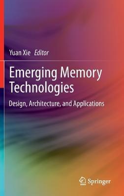 Emerging Memory Technologies: Design, Architecture, and Applications - cover
