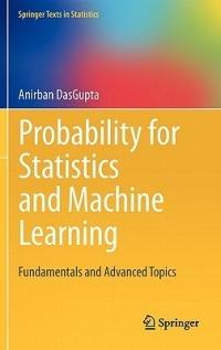 Probability for Statistics and Machine Learning: Fundamentals and Advanced Topics - Anirban DasGupta - cover