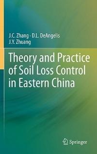 Theory and Practice of Soil Loss Control in Eastern China - J.C. Zhang,D.L. DeAngelis,J.Y. Zhuang - cover