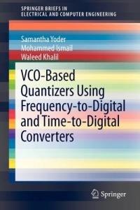 VCO-Based Quantizers Using Frequency-to-Digital and Time-to-Digital Converters - Samantha Yoder,Mohammed Ismail,Waleed Khalil - cover
