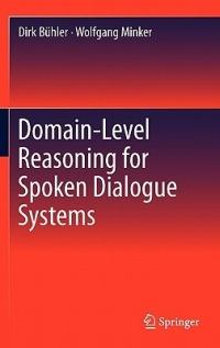 Domain-Level Reasoning for Spoken Dialogue Systems - Dirk Bühler,Wolfgang Minker - cover