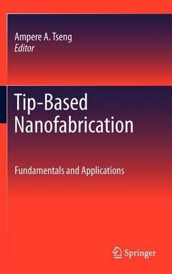 Tip-Based Nanofabrication: Fundamentals and Applications - cover