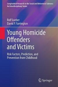 Young Homicide Offenders and Victims: Risk Factors, Prediction, and Prevention from Childhood - Rolf Loeber,David P. Farrington - cover