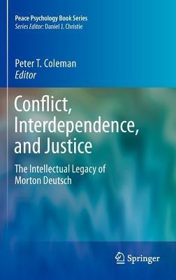 Conflict, Interdependence, and Justice: The Intellectual Legacy of Morton Deutsch - cover