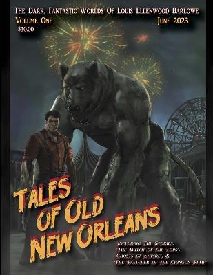 Tales Of Old New Orleans: The Dark, Fantastic Worlds Of Louis Ellenwood Barlowe - Curtis McKinley Harrell - cover