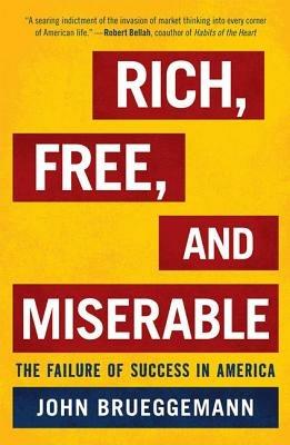 Rich, Free, and Miserable: The Failure of Success in America - John Brueggemann - cover