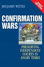 Confirmation Wars: Preserving Independent Courts in Angry Times