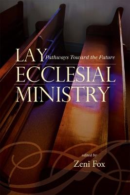 Lay Ecclesial Ministry: Pathways Toward the Future - Zeni Fox - cover