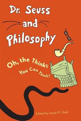 Dr. Seuss and Philosophy: Oh, the Thinks You Can Think! - cover