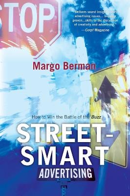 Street-Smart Advertising: How to Win the Battle of the Buzz - Margo Berman - cover