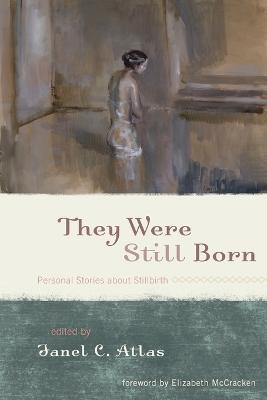 They Were Still Born: Personal Stories about Stillbirth - cover