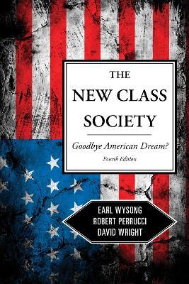The New Class Society: Goodbye American Dream? - Earl Wysong,Robert Perrucci,David Wright - cover