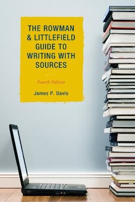The Rowman & Littlefield Guide to Writing with Sources - James P. Davis - cover