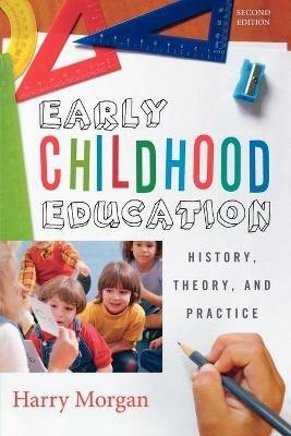 Early Childhood Education: History, Theory, and Practice - Harry Morgan - cover