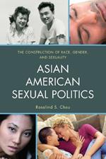 Asian American Sexual Politics: The Construction of Race, Gender, and Sexuality