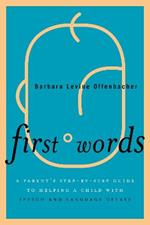 First Words: A Parent's Step-by-Step Guide to Helping a Child with Speech and Language Delays