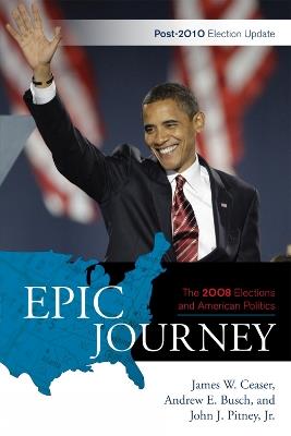 Epic Journey: The 2008 Elections and American Politics: Post 2010 Election Update - James W. Ceaser - cover