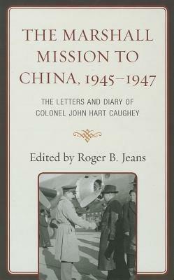 The Marshall Mission to China, 1945–1947: The Letters and Diary of Colonel John Hart Caughey - cover