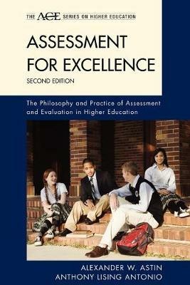 Assessment for Excellence: The Philosophy and Practice of Assessment and Evaluation in Higher Education - Alexander W. Astin,Anthony Lising Antonio - cover
