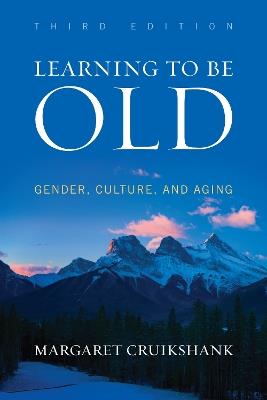 Learning to Be Old: Gender, Culture, and Aging - Margaret Cruikshank - cover