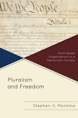 Pluralism and Freedom: Faith-Based Organizations in a Democratic Society - Stephen V. Monsma - cover