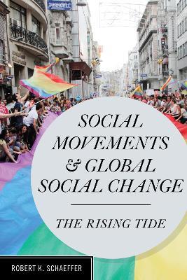 Social Movements and Global Social Change: The Rising Tide - Robert K. Schaeffer - cover