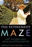 The Retirement Maze: What You Should Know Before and After You Retire - Rob Pascale,Louis H. Primavera,Rip Roach - cover
