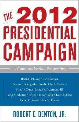 The 2012 Presidential Campaign: A Communication Perspective - cover