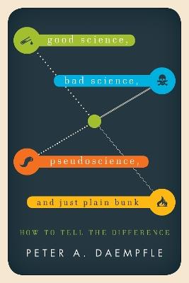 Good Science, Bad Science, Pseudoscience, and Just Plain Bunk: How to Tell the Difference - Peter A. Daempfle - cover