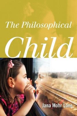 The Philosophical Child - Jana Mohr Lone - cover