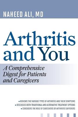 Arthritis and You: A Comprehensive Digest for Patients and Caregivers - Naheed Ali - cover