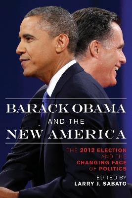 Barack Obama and the New America: The 2012 Election and the Changing Face of Politics - cover