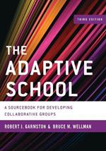 The Adaptive School: A Sourcebook for Developing Collaborative Groups