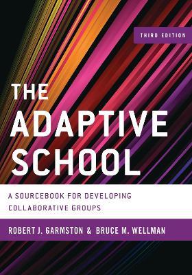 The Adaptive School: A Sourcebook for Developing Collaborative Groups - Robert J. Garmston,Bruce M. Wellman - cover