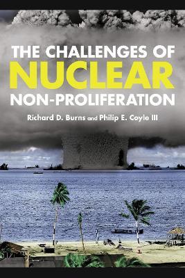 The Challenges of Nuclear Non-Proliferation - Richard Dean Burns,Philip E. Coyle - cover