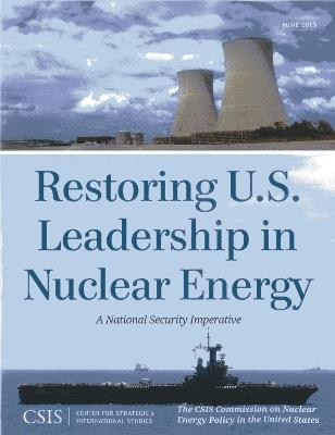 Restoring U.S. Leadership in Nuclear Energy: A National Security Imperative - The CSIS Commission on Nuclear Energy Policy in the United States - cover