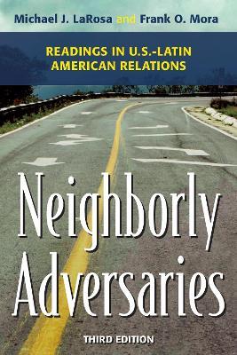 Neighborly Adversaries: Readings in U.S.–Latin American Relations - cover
