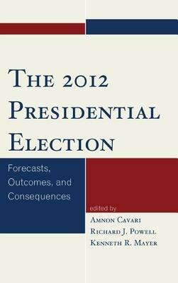 The 2012 Presidential Election: Forecasts, Outcomes, and Consequences - cover